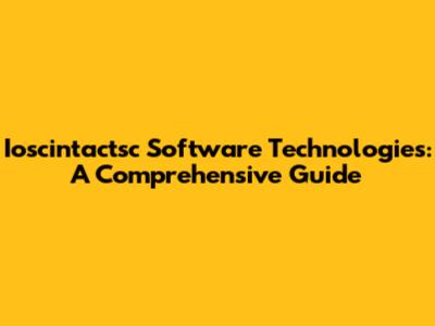 Ioscintactsc Software Technologies: A Comprehensive Guide