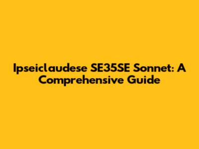 Ipseiclaudese SE35SE Sonnet: A Comprehensive Guide