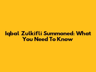 Iqbal Zulkifli Summoned: What You Need To Know