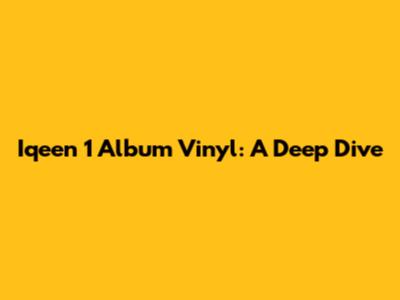 Iqeen 1 Album Vinyl: A Deep Dive