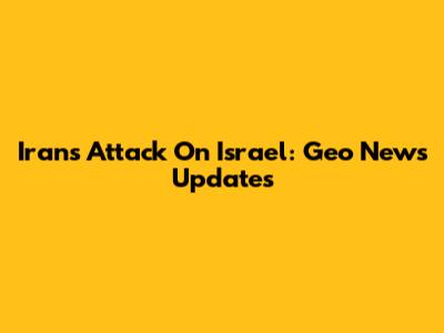 Iran's Attack On Israel: Geo News Updates