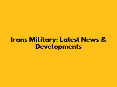 Iran's Military: Latest News & Developments
