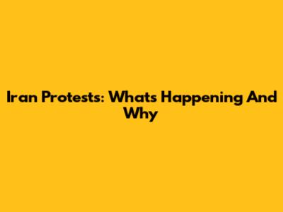 Iran Protests: What's Happening And Why