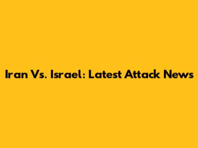 Iran Vs. Israel: Latest Attack News