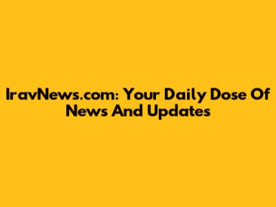 IravNews.com: Your Daily Dose Of News And Updates