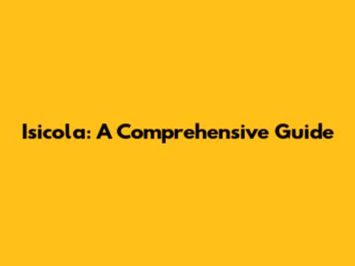 Isicola: A Comprehensive Guide