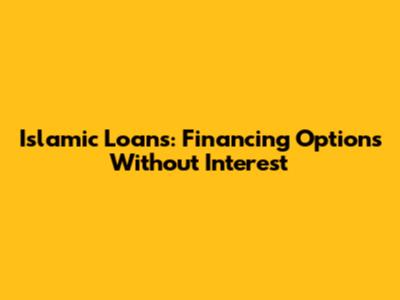 Islamic Loans: Financing Options Without Interest