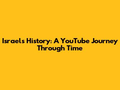 Israel's History: A YouTube Journey Through Time