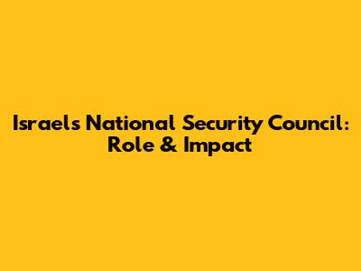 Israel's National Security Council: Role & Impact