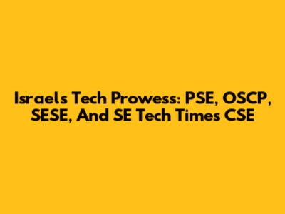 Israel's Tech Prowess: PSE, OSCP, SESE, And SE Tech Times CSE