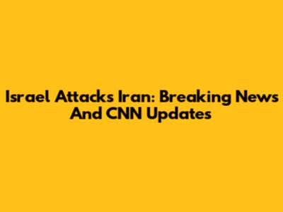 Israel Attacks Iran: Breaking News And CNN Updates
