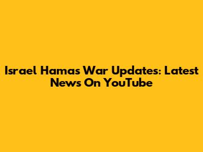 Israel Hamas War Updates: Latest News On YouTube