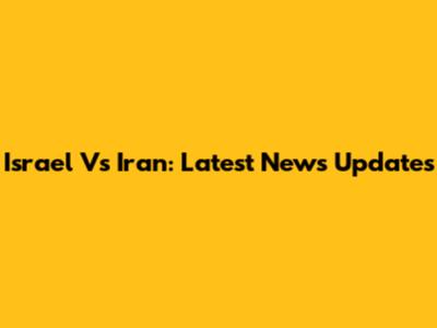 Israel Vs Iran: Latest News Updates