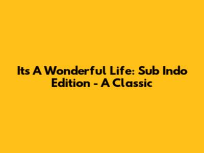 It's A Wonderful Life: Sub Indo Edition - A Classic