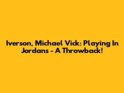 Iverson, Michael Vick: Playing In Jordans - A Throwback!