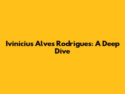 Ivinicius Alves Rodrigues: A Deep Dive