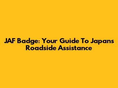 JAF Badge: Your Guide To Japan's Roadside Assistance