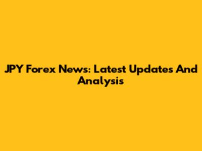 JPY Forex News: Latest Updates And Analysis