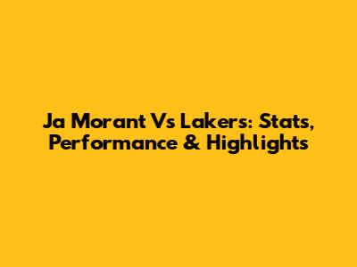 Ja Morant Vs Lakers: Stats, Performance & Highlights