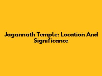 Jagannath Temple: Location And Significance