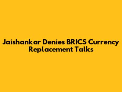 Jaishankar Denies BRICS Currency Replacement Talks