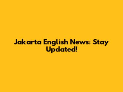Jakarta English News: Stay Updated!