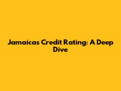 Jamaica's Credit Rating: A Deep Dive