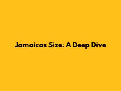 Jamaica's Size: A Deep Dive