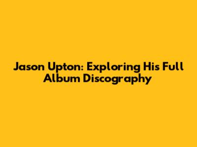 Jason Upton: Exploring His Full Album Discography