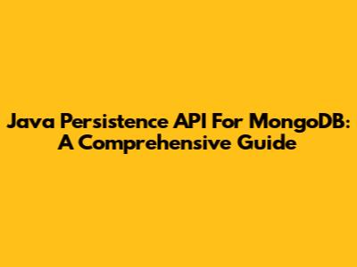 Java Persistence API For MongoDB: A Comprehensive Guide