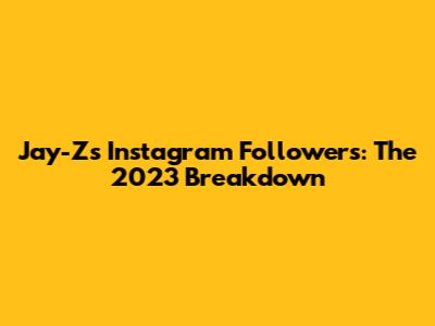 Jay-Z's Instagram Followers: The 2023 Breakdown