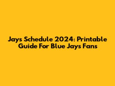Jays Schedule 2024: Printable Guide For Blue Jays Fans