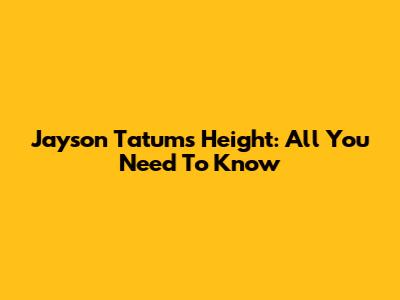 Jayson Tatum's Height: All You Need To Know