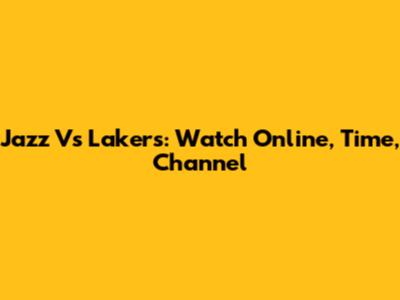 Jazz Vs Lakers: Watch Online, Time, Channel