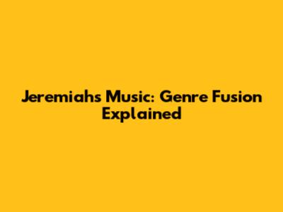 Jeremiah's Music: Genre Fusion Explained