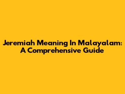 Jeremiah Meaning In Malayalam: A Comprehensive Guide