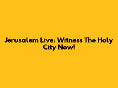 Jerusalem Live: Witness The Holy City Now!