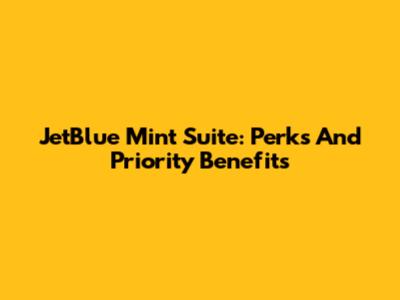 JetBlue Mint Suite: Perks And Priority Benefits