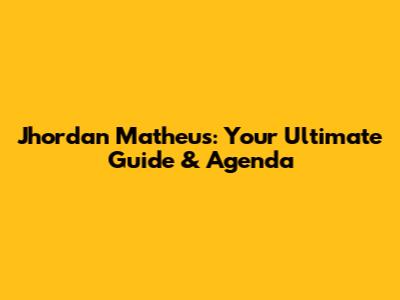Jhordan Matheus: Your Ultimate Guide & Agenda