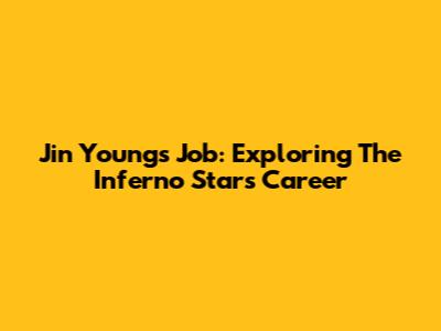 Jin Young's Job: Exploring The Inferno Star's Career