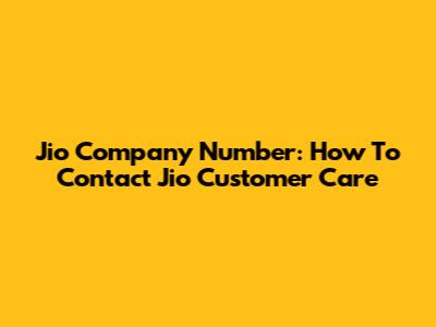 Jio Company Number: How To Contact Jio Customer Care