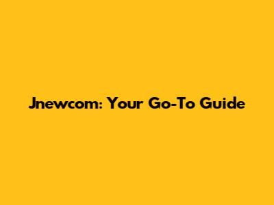 Jnewcom: Your Go-To Guide
