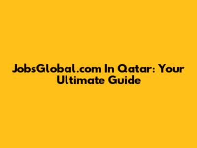 JobsGlobal.com In Qatar: Your Ultimate Guide