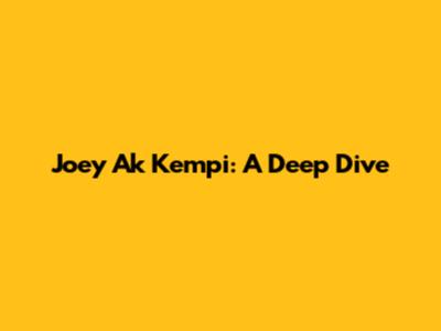 Joey Ak Kempi: A Deep Dive