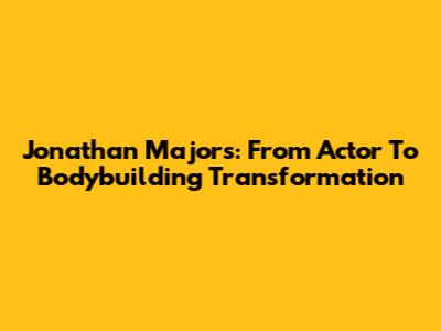 Jonathan Majors: From Actor To Bodybuilding Transformation