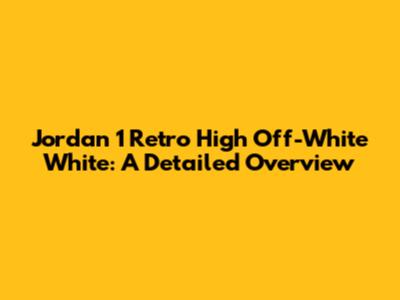Jordan 1 Retro High Off-White White: A Detailed Overview