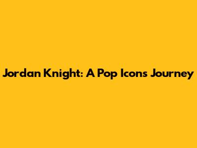 Jordan Knight: A Pop Icon's Journey