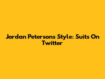 Jordan Peterson's Style: Suits On Twitter