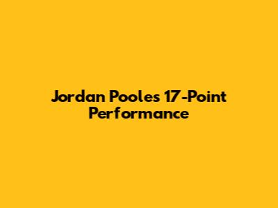 Jordan Poole's 17-Point Performance