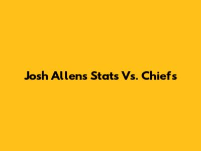Josh Allen's Stats Vs. Chiefs